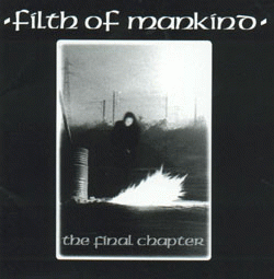 Filth Of Mankind : The Final Chapter